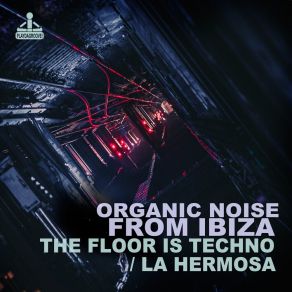 Download track The Floor Is Techno (En San Antonio Remix) Organic Noise From Ibiza