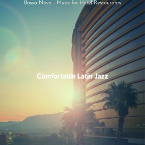 Download track Urbane Bossa Nova - Vibe For Hotel Restaurants Comfortable Latin Jazz