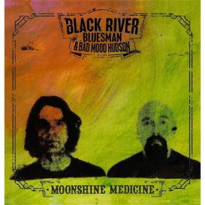 Download track Moonshine Medicine Bad Mood Hudson, Black River Bluesman