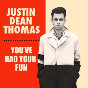 Download track You've Had Your Fun Justin Dean Thomas