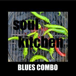 Download track What You Want SOUL KITCHEN BLUES COMBO