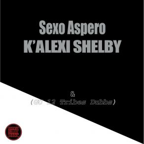 Download track Sexo Áspero (GU 12 Tribes Beats Dubb) K'Alexi ShelbyGlenn Underground