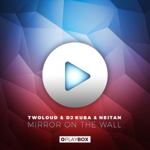 Download track Mirror On The Wall (KJ Remix) Twoloud, DJ Kuba Neitan