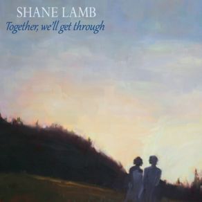 Download track Together, We'll Get Through Shane Lamb