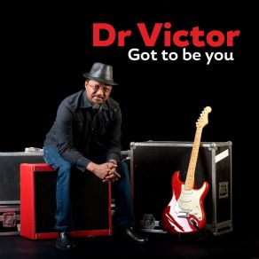 Download track Got To Be You Dr. Victor