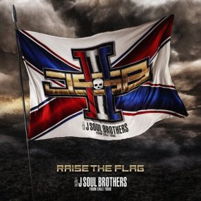 Download track Raise The Flag J SOUL BROTHERS三代目 J SOUL BROTHERS From EXILE TRIBE