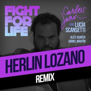 Download track Fight For Life (Herlin Remix) [Lucía Scansetti, Alex Shaker & Daniel Martín] Carlos JeanDaniel Martín, Lucia Scansetti, Alex Shaker