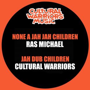 Download track None A Jah Jah Children Ras Michael, Cultural Warriors