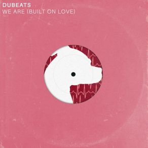 Download track We Are (Built On Love) DuBeats