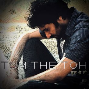 Download track Tum The Toh Deepak Lohia