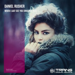 Download track When I Last See You (Original Mix) Daniel Rusher