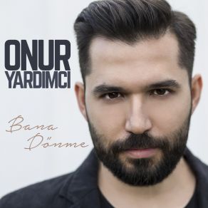 Download track Bana Dönme Onur Yardımcı