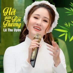 Download track Hết Giận Rồi Thương Lê Thu Uyên