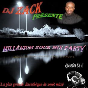 Download track Millénium Zouk Mix Party V By Dj Zack Zack Dj