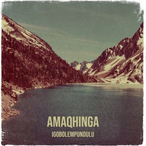 Download track Amaqhinga Igobolempundulu