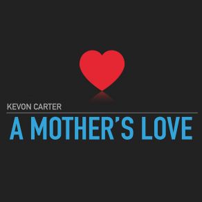 Download track A Mother's Love Kevon Carter