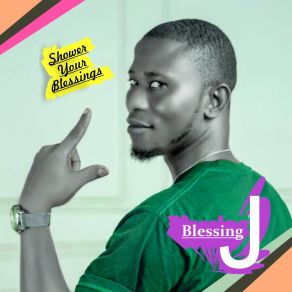 Download track Shower Your Blessings Blessing J