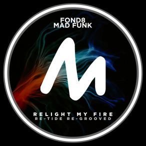 Download track Relight My Fire (Re-Tide Extended Re-Grooved) Mad FunkRe-Tide