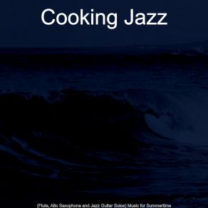 Download track Amazing Ambiance For Summer Vacation Cooking Jazz