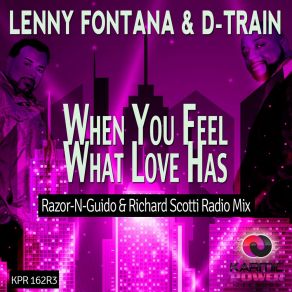 Download track When You Feel What Love Has (Razor-N-Guido & Richard Scotti Radio Mix) D - Train