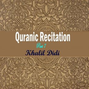 Download track Quranic Recitation Part 7, Pt. 8 Khalil Didi