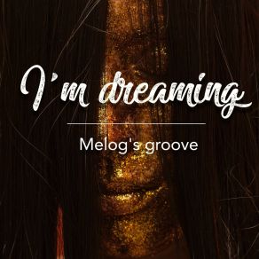 Download track I'm Dreaming (Instrumental Version) Melog's Groove