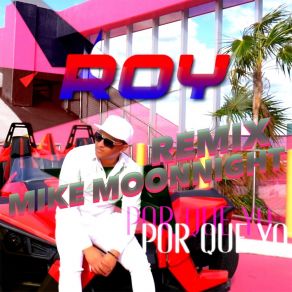 Download track Por Que Yo (Mike Moonnight Remix; Radio Edit) RoyMike Moonnight