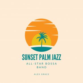 Download track Tropical Bossa Serenade Alex Grace, All-Star Bossa Band