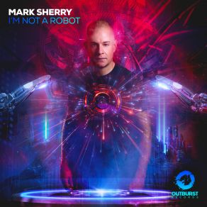 Download track I'm Not A Robot (Extended Mix) Mark Sherry