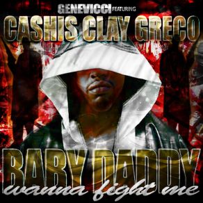 Download track Baby Daddy Wanna Fight Me (Radio Version) Cashis Clay Greco