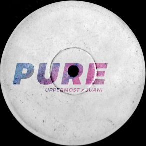 Download track Pure (Uppermost And Popiche Remix) JuaniUppermost