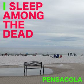 Download track Pensacola I Sleep Among The Dead