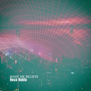 Download track Make Me Believe (Believe In Chill Mix) Roca Rubia