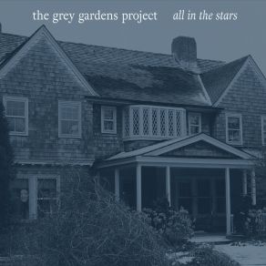 Download track All In The Stars The Grey Gardens Project