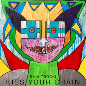 Download track Kiss Your Chain SAM TROCKI