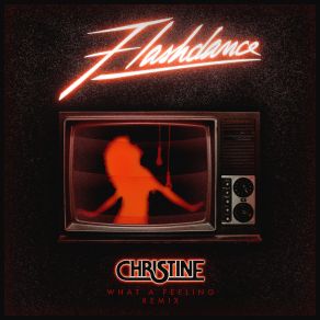 Download track What A Feeling [Christine Remix] Christine