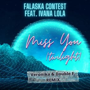 Download track Miss You (Twilight) (Veronika & Double F. Radio Edit Remix) Ivana LolaDouble, Twilight, Veronika