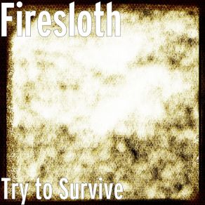 Download track Try To Survive Firesloth