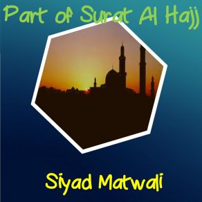 Download track Part Of Surat Al Hajj, Pt. 1 (Quran) Siyad Matwali