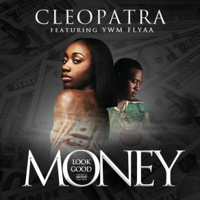 Download track Money Look Good CleopatraYwm Flyaa