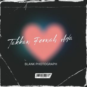 Download track Takkan Pernah Ada Blank Photograph