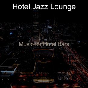 Download track Vibrant Ambience For Hotel Bars Hotel Jazz Lounge