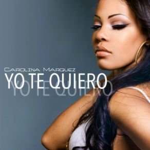 Download track Yo Te Quiero (Latin Club Remix) Carolina Marquez