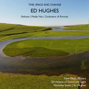 Download track Cuckmere, A Portrait: I. Autumn The Light, Ed Hughes, Nicholas Smith, New Music Players, Orchestra Of Sound