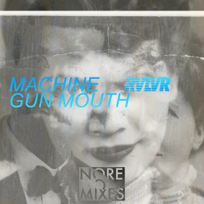 Download track Machine Gun Mouth (Starkey Remix) RVLVR