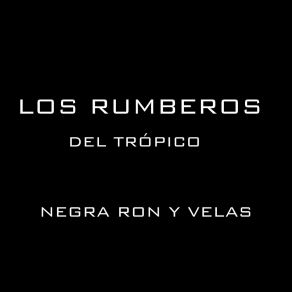 Download track Negra Ron Y Velas Los Rumberos Del Trópico