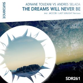 Download track The Dreams Will Never Be (Last Sunlight Remix) Andres Selada, Adnane Touzani