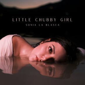 Download track Little Chubby Girl Sonia La Blasca