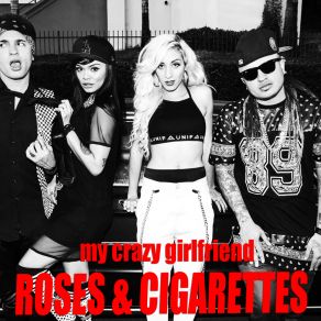 Download track Roses And Cigarettes My Crazy Girlfriend