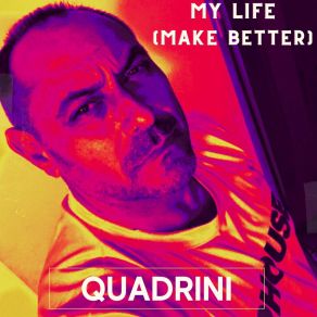 Download track My Life (Make Better) (Radio Edit) Quadrini